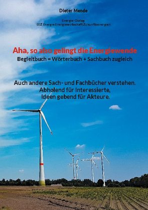 Aha, so also gelingt die Energiewende !! Begleitbuch = Wörterbuch + Sachbuch zugleich von Mende,  Dieter