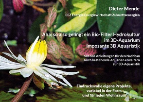 Aha; so also gelingt ein Bio-Filter Hydrokultur im 3D-Aquarium. Imposante 3D Aquaristik von Mende,  Dieter