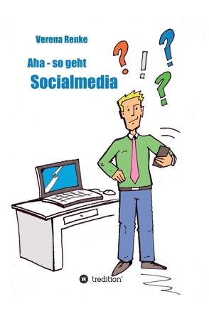 Aha – So geht Social Media von Renke,  Verena