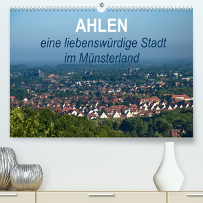 Ahlen eine liebenswürdige Stadt im Münsterland (Premium, hochwertiger DIN A2 Wandkalender 2023, Kunstdruck in Hochglanz) von Drews,  Marianne