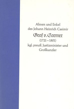 Ahnen und Enkel des Johann Heinrich Casimir Graf v. Carmer 1721-1801 kgl. preuss. Justizminister und Grosskanzler von Houwald,  Götz Freiherr von