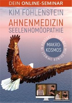 Ahnenmedizin Seelenhomöopathie – Makrokosmos – Dein Online-Seminar von Fohlenstein,  Kim