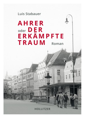 Ahrer oder Der erkämpfte Traum von Stabauer,  Luis