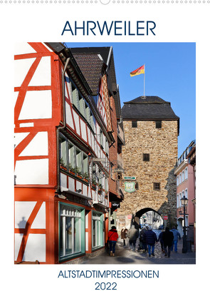 AHRWEILER – ALTSTADTIMPRESSIONEN (Wandkalender 2022 DIN A2 hoch) von boeTtchEr,  U