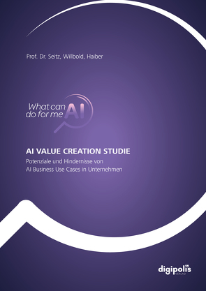 AI Value Creation Studie von Haiber,  Robin, Prof. Dr. Seitz,  Jürgen, Weiß,  Heiko, Willbold,  Katharina