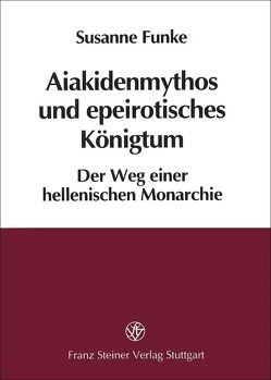 Aiakidenmythos und epeirotisches Königtum von Funke,  Susanne