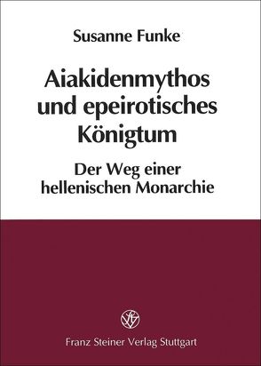 Aiakidenmythos und epeirotisches Königtum von Funke,  Susanne