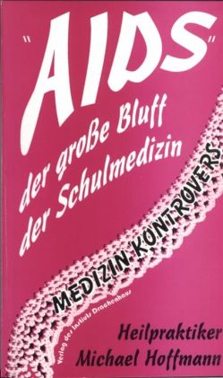 „AIDS“ – der grosse Bluff der Schulmedizin von Hoffmann,  Michael, Ziebart,  Dietrich