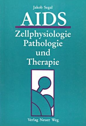 AIDS – Zellphysiologie, Pathologie und Therapie von Segal,  Jakob