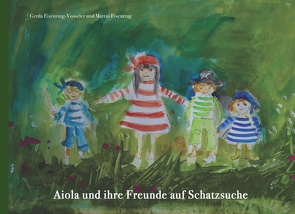 Aiola und ihre Freunde auf Schatzsuche von Eisenring,  Martin, Eisenring-Vosseler,  Gerda