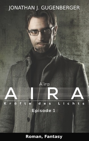 Aira – Kräfte des Lichts, Episode 1 von Gugenberger,  Jonathan J.