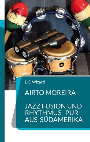 Airto Moreira – Jazz Fusion und Rhythmus pur aus Südamerika von Wizard,  L.C.