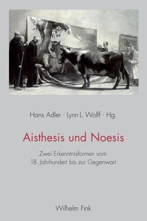 Aisthesis und Noesis von Adler,  Hans, Gaier,  Ulrich, Hibbitt,  Richard, Jaeger,  Christian, Steigerwald,  Jörn, Torra-Mattenklott,  Caroline, Vatan,  Florence, Wolff,  Lynn, Wolff,  Lynn L.