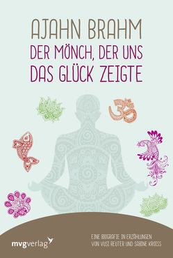 Ajahn Brahm – Der Mönch, der uns das Glück zeigte von Kroiß,  Sabine, Reuter,  Vusi Sebastian