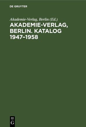 Akademie-Verlag, Berlin. Katalog 1947–1958 von Akademie Verlag - Berlin