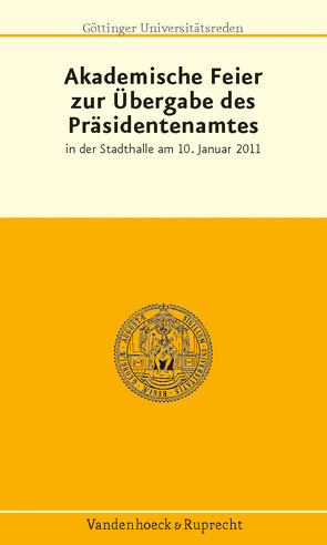 Akademische Feier zur Übergabe des Präsidentenamtes von Beisiegel,  Ulrike, Hoppe,  Markus, Krull,  Wilhelm, McAllister,  David, von Figura,  Kurt