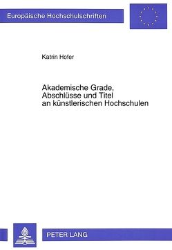 Akademische Grade, Abschlüsse und Titel an künstlerischen Hochschulen von Hofer,  Karin