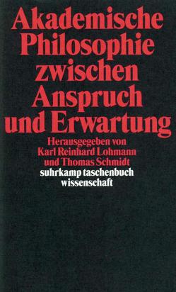 Akademische Philosophie zwischen Anspruch und Erwartungen von Lohmann,  Karl Reinhard, Schmidt,  Thomas