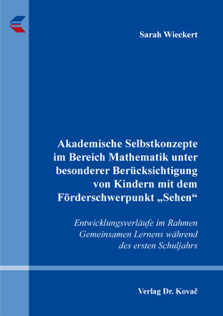 Akademische Selbstkonzepte im Bereich Mathematik unter besonderer Berücksichtigung von Kindern mit dem Förderschwerpunkt „Sehen“ von Wieckert,  Sarah