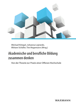 Akademische und berufliche Bildung zusammen denken von Bertelsmann,  Hilke, Brückers,  Rainer, Hagemann,  Tim, Hanak,  Helmar, Heinitz,  Marc, Kriegel,  Michael, Lojewski,  Johanna, Nickel,  Sigrun, Sauer,  Martin, Schäfer,  Miriam, Scheffler,  Wolfgang, Thiele,  Anna-Lena, Wieschowski,  Sebastian