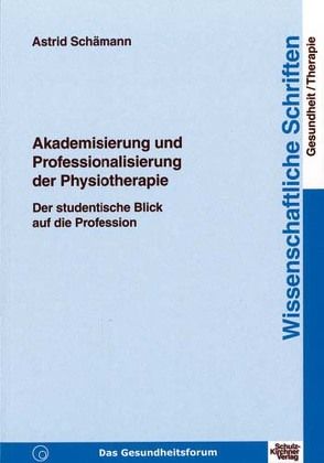 Akademisierung und Professionalisierung der Physiotherapie von Schämann,  Astrid