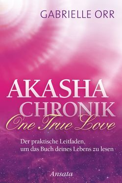 Akasha-Chronik. One True Love von Orr,  Gabrielle, Rohr,  Wulfing von