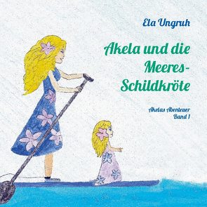 Akela und die Meeresschildkröte von Ungruh,  Ela