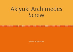 Akiyuki Archimedes Screw von Schwarzer,  Oliver