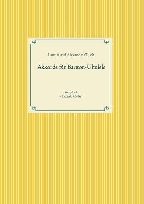 Akkorde für Bariton-Ukulele (G-Stimmung) von Glück,  Alexander, Glück,  Laurin