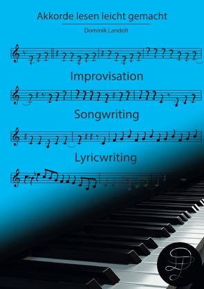 Akkorde lesen leicht gemacht / Akkorde lesen leicht gemacht – Improvisation, Songwriting, Lyricwriting von Landolt,  Dominik