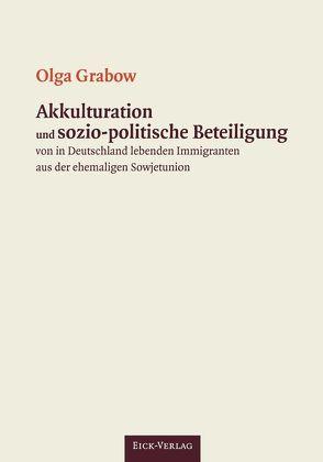 Akkulturation und sozio-politische Beteiligung von in Deutschland lebenden Immigranten aus der ehemaligen Sowjetunion von Grabow,  Olga