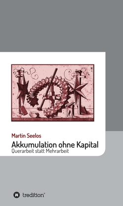 Akkumulation ohne Kapital von Seelos,  Martin