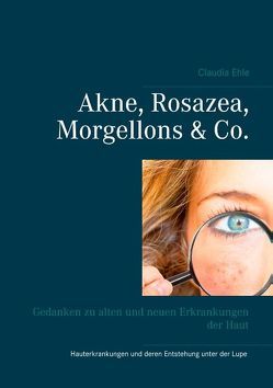 Akne, Rosazea, Morgellons & Co. von Ehle,  Claudia