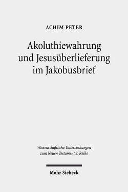 Akoluthiewahrung und Jesusüberlieferung im Jakobusbrief von Peter,  Achim