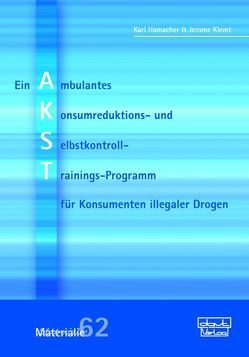 AKST – Ein Ambulantes Konsumreduktions- und Selbstkontroll-Trainings-Programm für Konsumenten illegaler Drogen von Hamacher,  Karl, Klemt,  Jerome