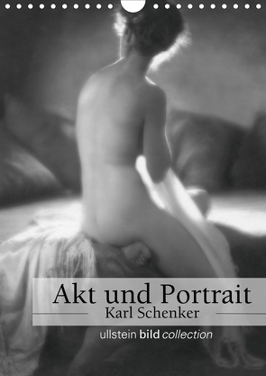 Akt und Portrait – Karl Schenker (Wandkalender 2021 DIN A4 hoch) von bild Axel Springer Syndication GmbH,  ullstein