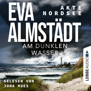 Akte Nordsee – Am dunklen Wasser von Almstädt,  Eva, Mues,  Jona