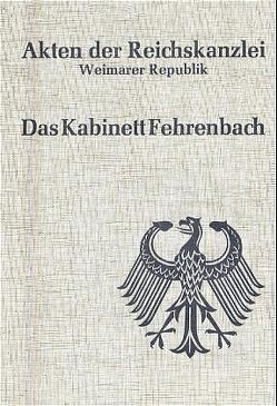 Akten der Reichskanzlei, Weimarer Republik / Das Kabinett Fehrenbach (1920/21) von Wulf,  Peter