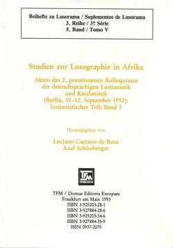 Akten des 2. gemeinsamen Kolloquiums der deutschsprachigen Lusitanistik… / Studien zur Lusographie in Afrika von Gebert,  Heike, Laranjeira,  Pires, Pollack,  Ilse, Rosa,  Luciano J Caetano da, Schönberger,  Axel, Schönberger,  Gerhard