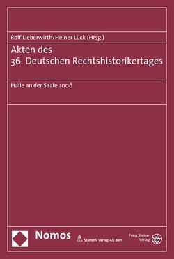 Akten des 36. Deutschen Rechtshistorikertages von Lieberwirth,  Rolf, Lück,  Heiner