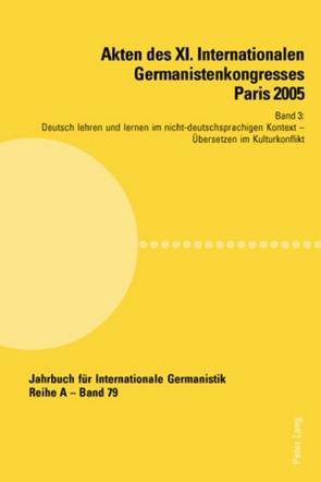 Akten des XI. Internationalen Germanistenkongresses Paris 2005- «Germanistik im Konflikt der Kulturen» von Valentin,  Jean-Marie