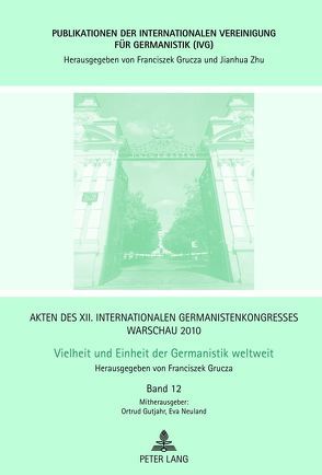 Akten des XII. Internationalen Germanistenkongresses Warschau 2010- Vielheit und Einheit der Germanistik weltweit von Grucza,  Franciszek, Gutjahr,  Ortrud, Neuland,  Eva