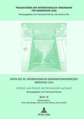 Akten des XII. Internationalen Germanistenkongresses Warschau 2010: – Vielheit und Einheit der Germanistik weltweit von Grucza,  Franciszek, Schneider-Mizony,  Odile, Spiegel,  Heinz-Rudi, Zmudzki,  Jerzy