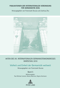 Akten des XII. Internationalen Germanistenkongresses Warschau 2010- Vielheit und Einheit der Germanistik weltweit von Grucza,  Franciszek, Hartmann,  Regina, Lützeler,  Paul-Michael, Martinez,  Matias