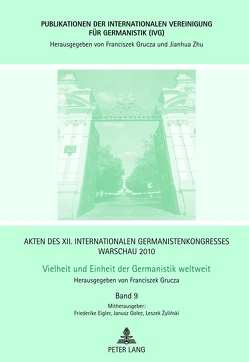 Akten des XII. Internationalen Germanistenkongresses Warschau 2010- Vielheit und Einheit der Germanistik weltweit von Eigler,  Friederike, Golec,  Janusz, Grucza,  Franciszek