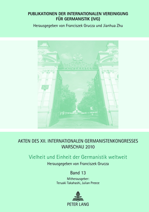 Akten des XII. Internationalen Germanistenkongresses Warschau 2010- Vielheit und Einheit der Germanistik weltweit von Grucza,  Franciszek, Preece,  Julian Ernest, Takahashi,  Teruaki