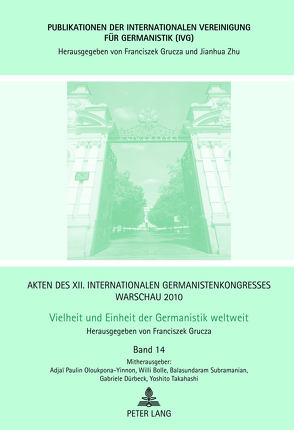 Akten des XII. Internationalen Germanistenkongresses Warschau 2010- Vielheit und Einheit der Germanistik weltweit von Bolle,  Willi, Dürbeck,  Gabriele, Grucza,  Franciszek, Oloukpona-Yinnon,  Adjai A. Paulin, Subramanian,  Balasundaram, Takahashi,  Yoshito