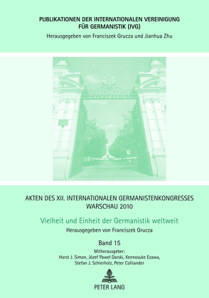 Akten des XII. Internationalen Germanistenkongresses Warschau 2010- Vielheit und Einheit der Germanistik weltweit von Colliander,  Peter, Darski,  Józef, Ezawa,  Kennosuke, Grucza,  Franciszek, Schierholz,  Stefan J., Simon,  Horst J.