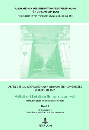 Akten des XII. Internationalen Germanistenkongresses Warschau 2010- Vielheit und Einheit der Germanistik weltweit von Angelova,  Penka, Breuer,  Ulrich, Choe,  Min Suk, Grucza,  Franciszek