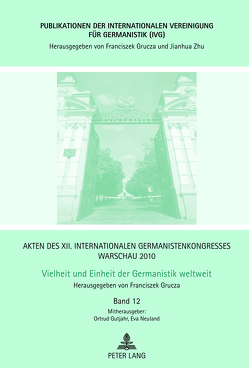 Akten des XII. Internationalen Germanistenkongresses Warschau 2010- Vielheit und Einheit der Germanistik weltweit von Grucza,  Franciszek, Gutjahr,  Ortrud, Neuland,  Eva